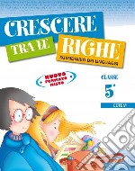 Crescere tra le righe. Per la 5ª classe elementare libro