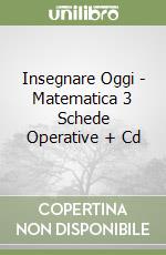Insegnare Oggi - Matematica 3 Schede Operative + Cd libro