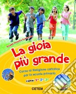 La gioia più grande. Per la 1ª, 2ª e 3ª classe ele libro