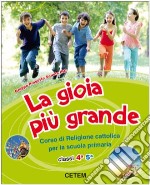 La gioia più grande. Per la 4ª e 5ª elementare. Co libro