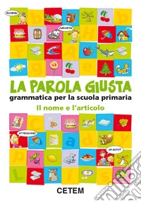 La parola giusta. Il nome e l'articolo. Per la Scu libro