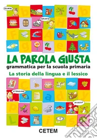 La parola giusta. Grammatica. Per la Scuola elemen libro
