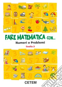 Fare matematica con... numeri e problemi. Per la 3ª classe elementare libro
