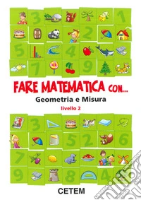 Fare matematica con... geometria e misura. Per la 2ª classe elementare