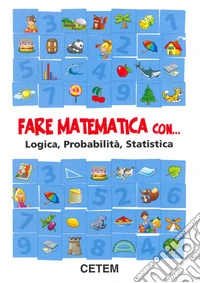 Fare matematica con... logica probabilità e statistica. Per la 3ª classe elementare libro