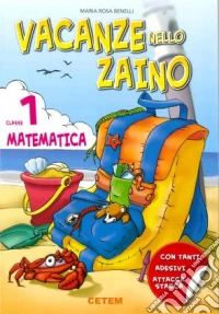 Vacanze nello zaino. Matematica. Per la Scuola elementare. Vol. 1 libro