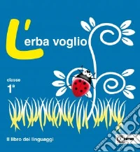 L'erba voglio. Per la Scuola elementare. Con e-boo libro
