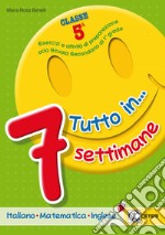 Tutto in... 7 settimane. Per la 5ª classe elementare libro