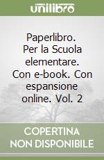Paperlibro. Per la Scuola elementare. Con e-book. Con espansione online. Vol. 2 libro