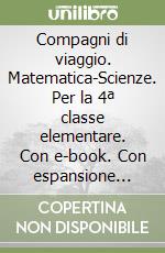 Compagni di viaggio. Matematica-Scienze. Per la 4ª classe elementare. Con e-book. Con espansione online libro