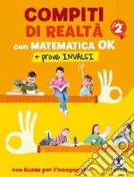 Compiti di realtà. Per la Scuola elementare. Con e-book. Con espansione online. Con Libro: Matematica OK-prove INVALSI 2. Vol. 2 libro