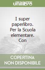 I super paperlibro. Per la Scuola elementare. Con  libro