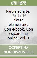 Parole ad arte. Per la 4ª classe elementare. Con e-book. Con espansione online. Vol. 1 libro