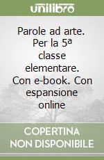 Parole ad arte. Per la 5ª classe elementare. Con e-book. Con espansione online libro