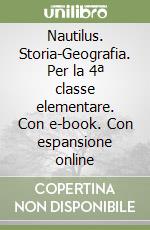 Nautilus. Storia-Geografia. Per la 4ª classe elementare. Con e-book. Con espansione online libro
