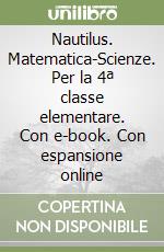 Nautilus. Matematica-Scienze. Per la 4ª classe elementare. Con e-book. Con espansione online libro