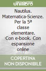 Nautilus. Matematica-Scienze. Per la 5ª classe elementare. Con e-book. Con espansione online libro
