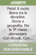 Pista! A ruota libera tra le discipline. Storia e geografia. Per la 5ª classe elementare. Con ebook. Con espansione online libro