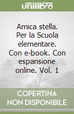 Amica stella. Per la Scuola elementare. Con e-book. Con espansione online. Vol. 1 libro