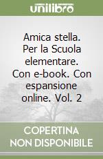 Amica stella. Per la Scuola elementare. Con e-book. Con espansione online. Vol. 2 libro