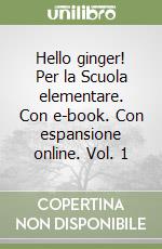 Hello ginger! Per la Scuola elementare. Con e-book. Con espansione online. Vol. 1 libro usato