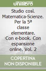Studio così. Matematica-Scienze. Per la 5ª classe elementare. Con e-book. Con espansione online. Vol. 2 libro