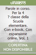 Parole in corso. Per la 4 ? classe della Scuola elementare. Con e-book. Con espansione online. Vol. 1 libro