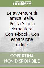 Le avventure di amica Stella. Per la Scuola elementare. Con e-book. Con espansione online libro