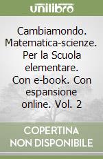 Cambiamondo. Matematica-scienze. Per la Scuola elementare. Con e-book. Con espansione online. Vol. 2 libro