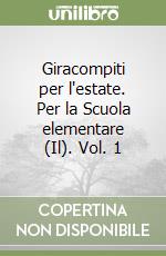 Giracompiti per l'estate. Per la Scuola elementare (Il). Vol. 1 libro