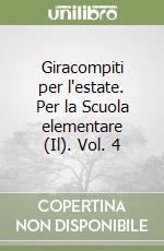 Giracompiti per l'estate. Per la Scuola elementare (Il). Vol. 4 libro