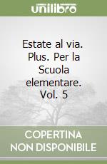 Estate al via. Plus. Per la Scuola elementare. Vol. 5 libro