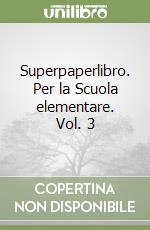 Superpaperlibro. Per la Scuola elementare. Vol. 3