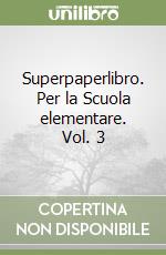 Superpaperlibro. Per la Scuola elementare. Vol. 3 libro