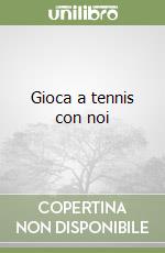 Gioca a tennis con noi libro
