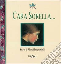 Cara sorella... Storie di mondi inseparabili libro