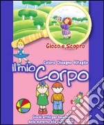 Il mio corpo. Ediz. illustrata libro