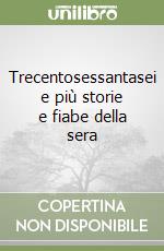 Trecentosessantasei e più storie e fiabe della sera libro