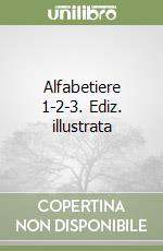Alfabetiere 1-2-3. Ediz. illustrata libro