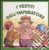 I vestiti dell'imperatore. Ediz. illustrata libro