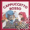 Cappuccetto Rosso. Ediz. illustrata libro