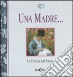 Una madre... La certezza dell'amore libro