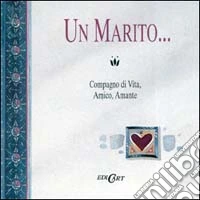 Un marito... Compagno di vita, amico, amante libro