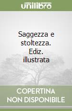 Saggezza e stoltezza. Ediz. illustrata