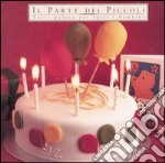 Il party dei piccoli. Torte golose per tutti i bambini libro