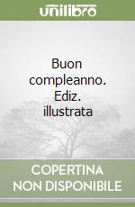 Buon compleanno. Ediz. illustrata libro