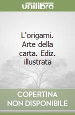 L'origami. Arte della carta. Ediz. illustrata libro