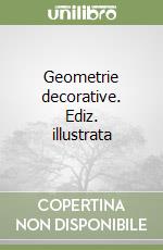 Geometrie decorative. Ediz. illustrata libro