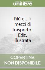 Pilù e... i mezzi di trasporto. Ediz. illustrata libro