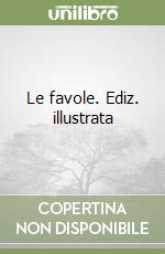 Le favole. Ediz. illustrata libro